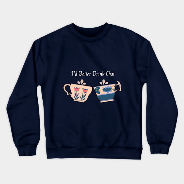 I'd Better Drink Tea Crewneck Sweatshirt by Cation Studio